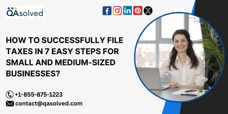 How to Successfully File Taxes in 7 Easy Steps for Small and Medium-Sized Businesses?