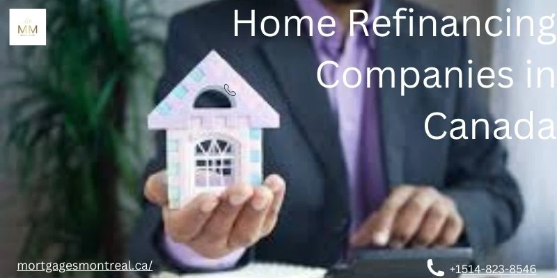 Home Refinancing Companies in Canada: Unlocking Savings and Opportunities for Homeowners