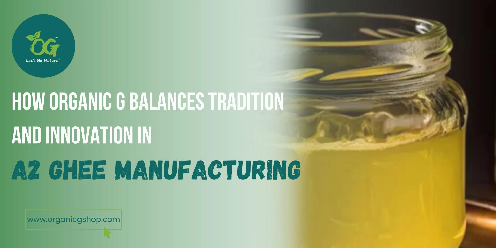 How Organic G Balances Tradition and Innovation in A2 Ghee Manufacturing