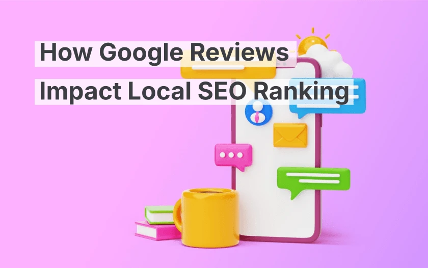 How Google Reviews Improve Your SEO Rankings