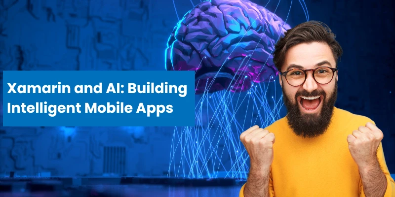 Xamarin and AI: Building Intelligent Mobile Apps