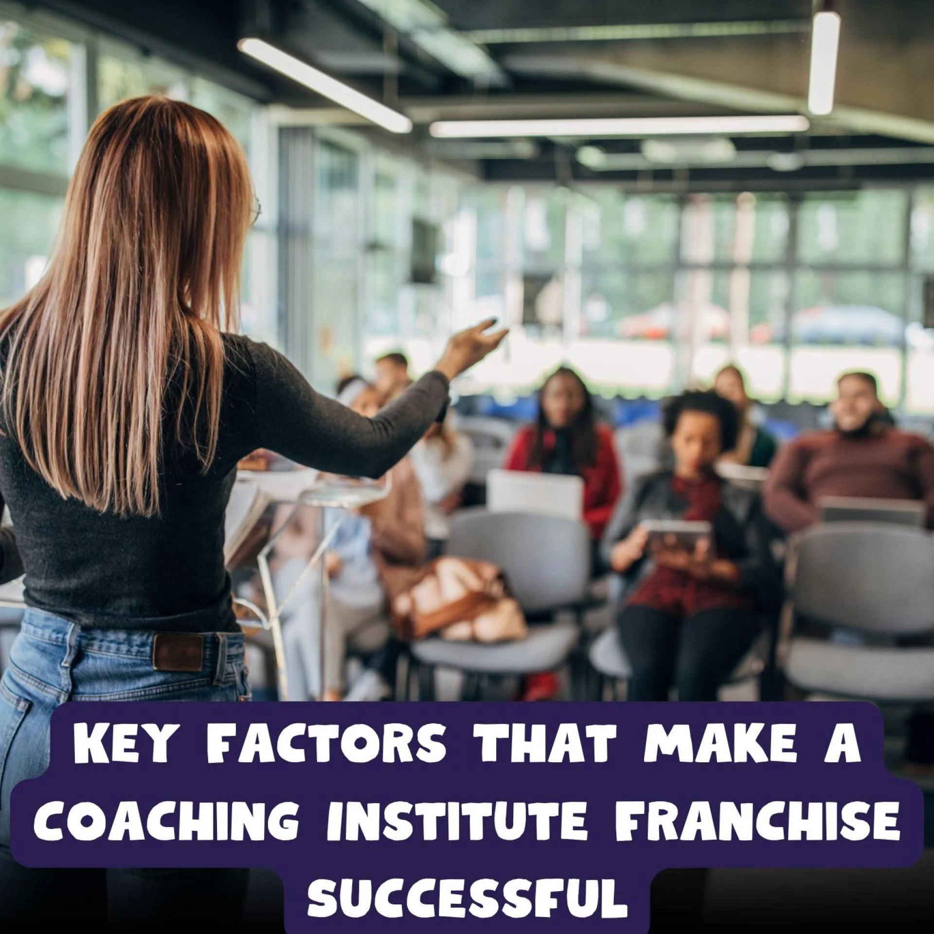 Key Factors That Make a Coaching Institute Franchise Successful