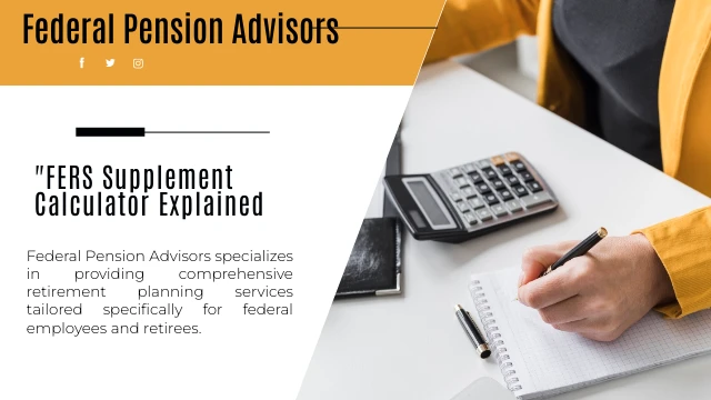    "FERS Supplement Calculator Explained: A Guide for Federal Employees"