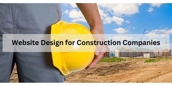 The Importance of Effective Website Design for Construction Companies