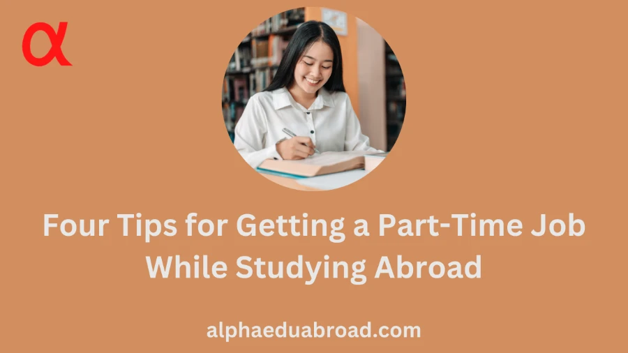 Four Tips for Getting a Part-Time Job While Studying Abroad