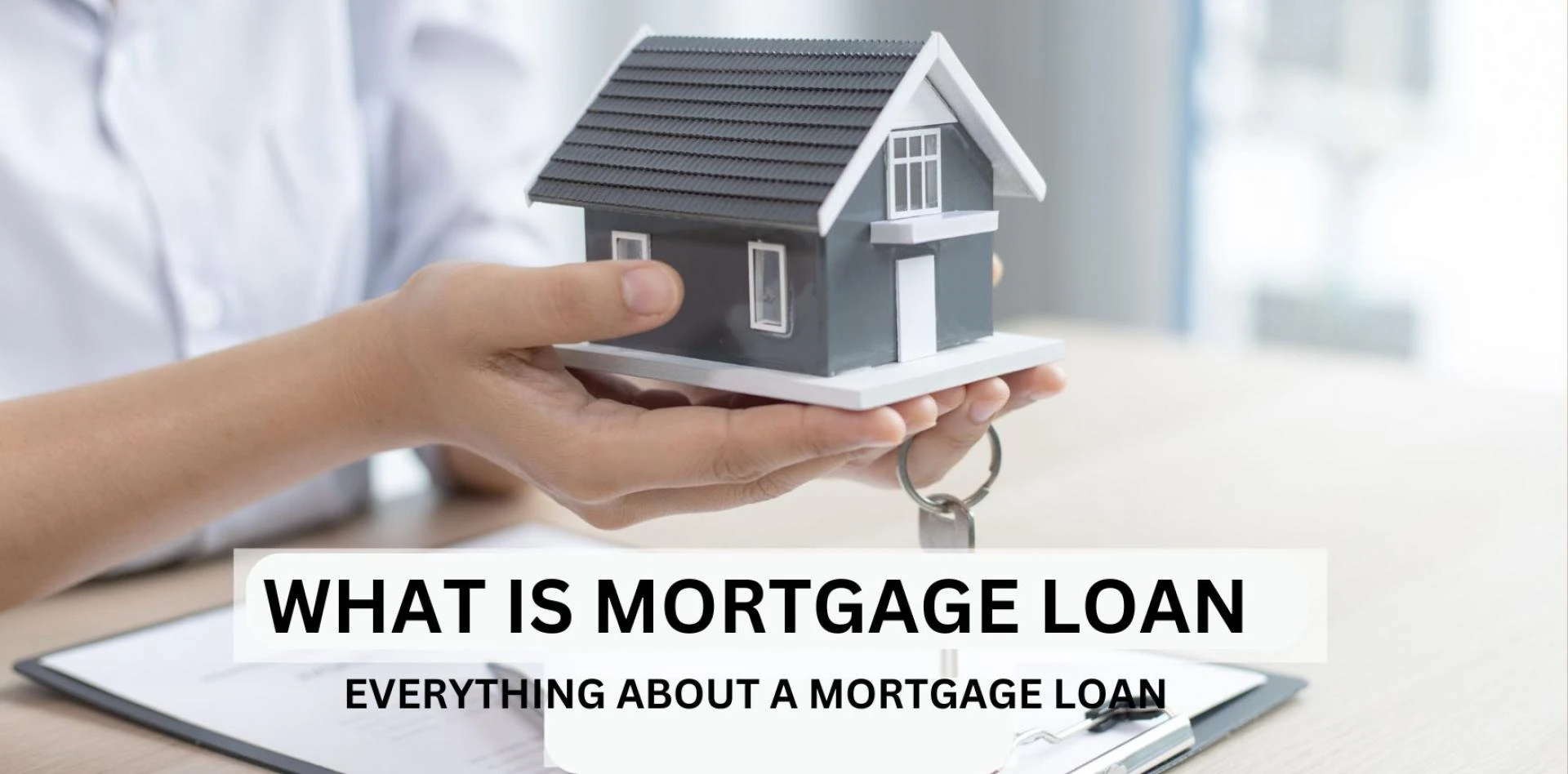What is a Mortgage Loan? Interest Rate and Benefits
