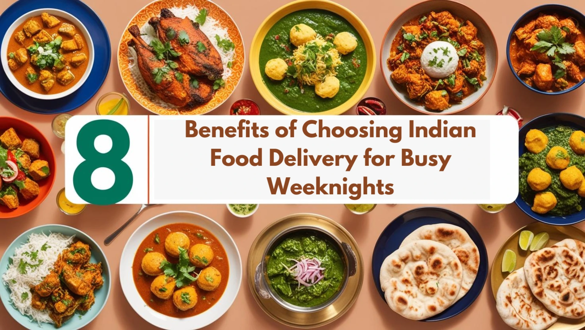 8 Benefits of Choosing Indian Food Delivery for Busy Weeknights
