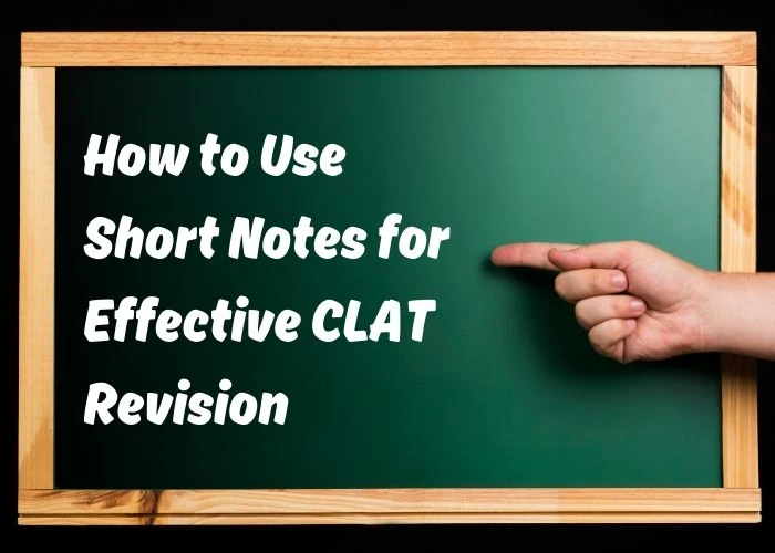 How to Use Short Notes for Effective CLAT Revision