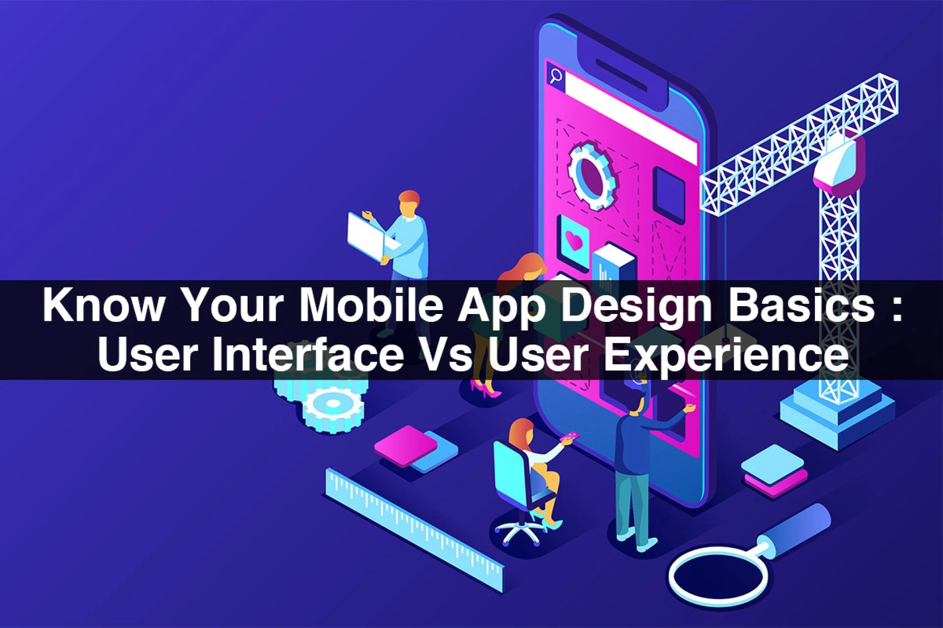 Know Your Mobile App Design Basics: User Interface vs User Experiencey Post Title