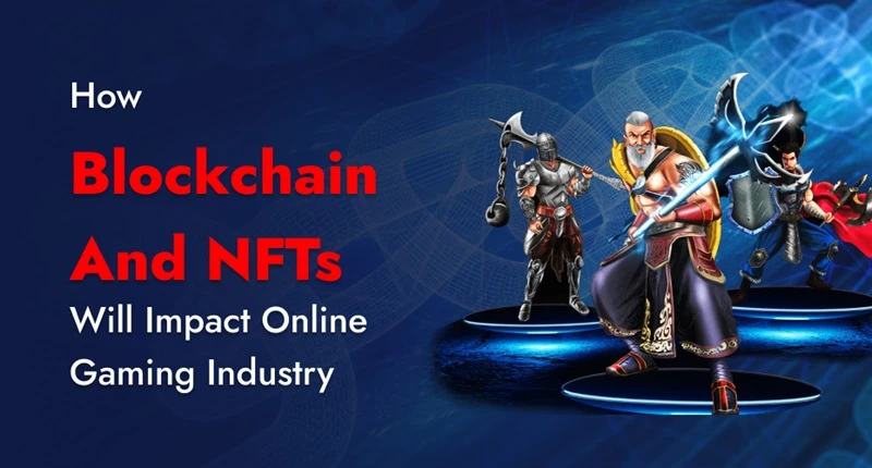 How Blockchain and NFTs will Impact Online Gaming Industry