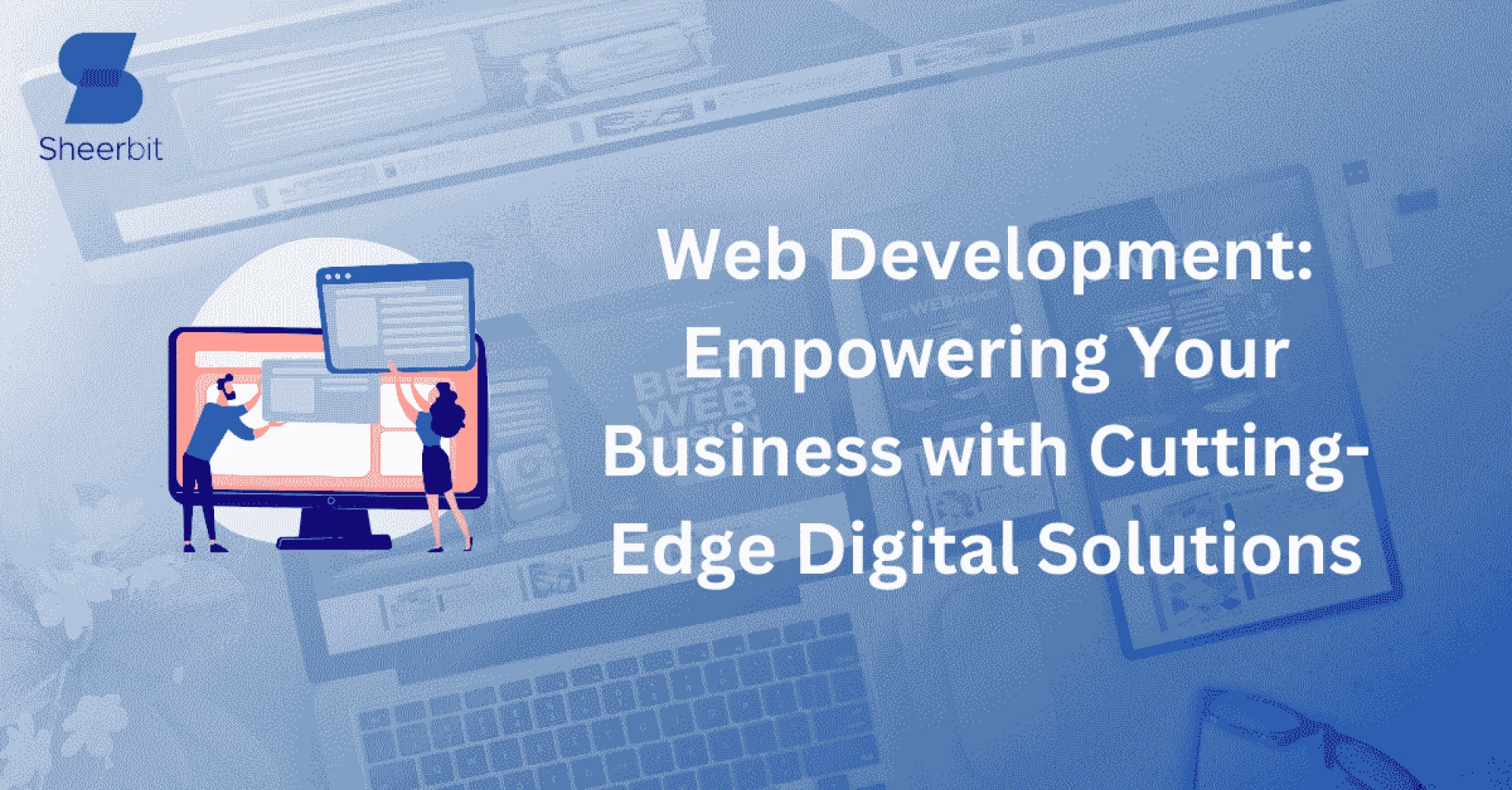 Web Development: Empowering Your Business with Cutting-Edge Digital Solutions