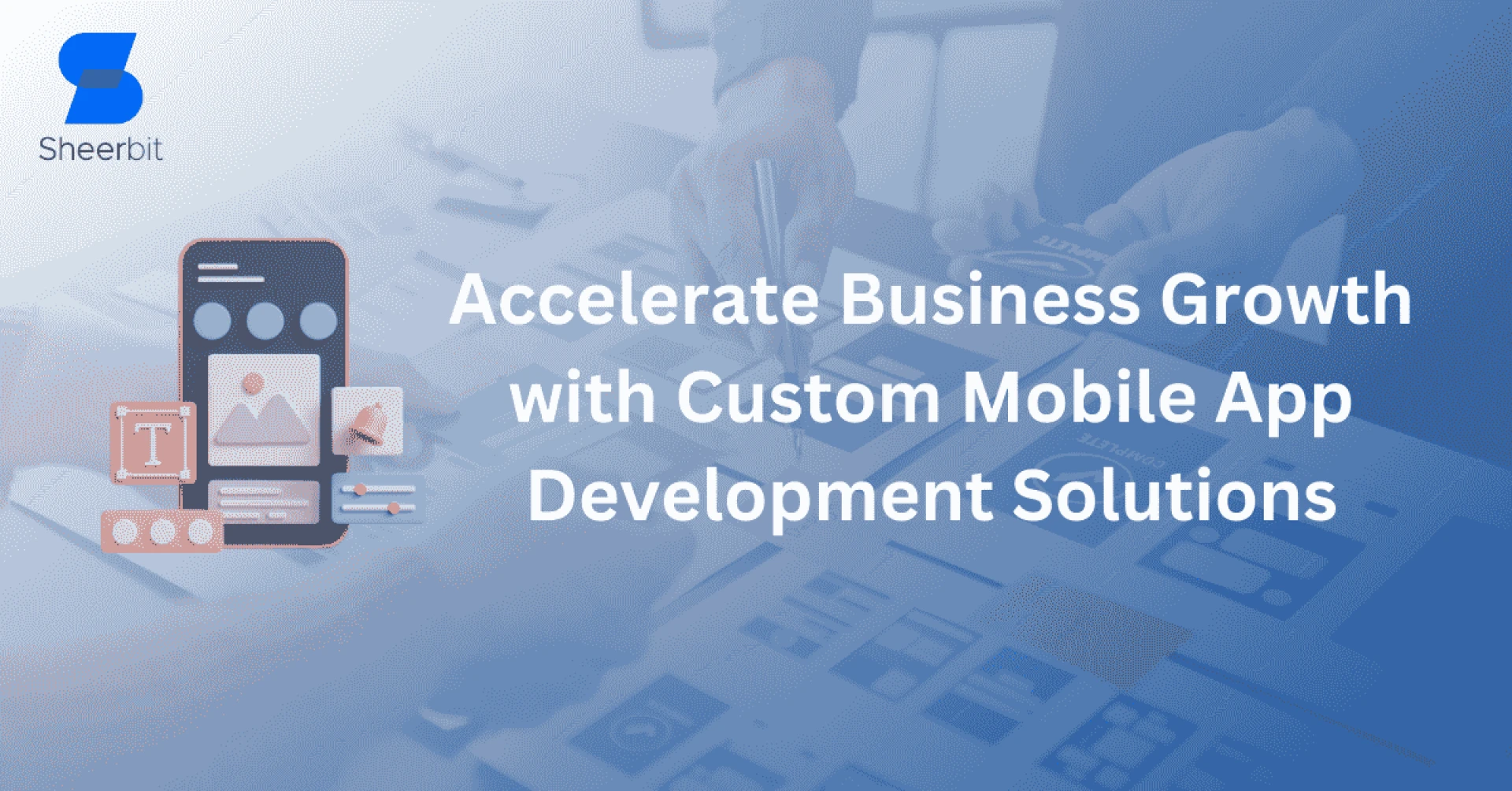Accelerate Business Growth with Custom Mobile App Development Solutions