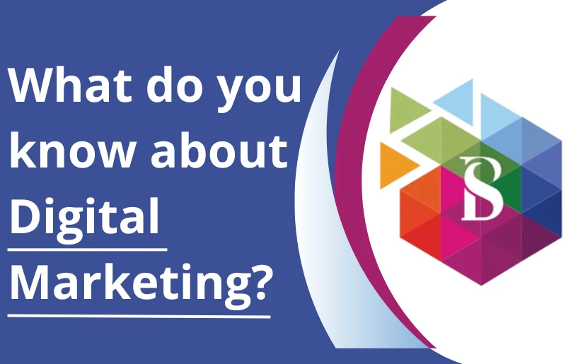 What do you know about Digital Marketing?