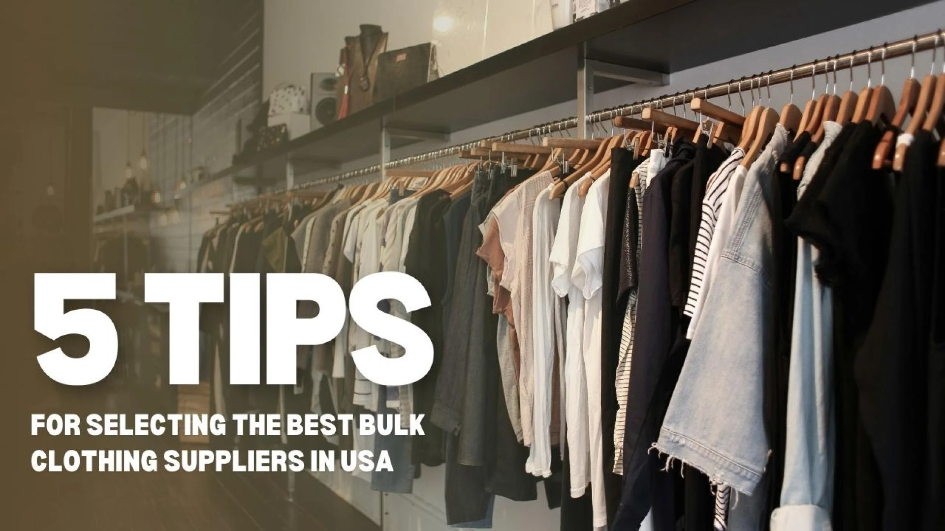 5 Key Tips for Selecting the Best Bulk Clothing Suppliers in USA