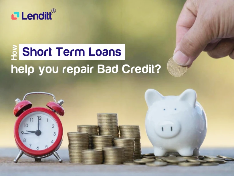 How Short-term Loans Help You Repair Bad Credit?