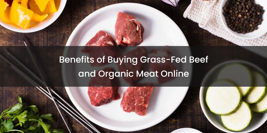 Benefits of Buying Grass-Fed Beef and Organic Meat Online
