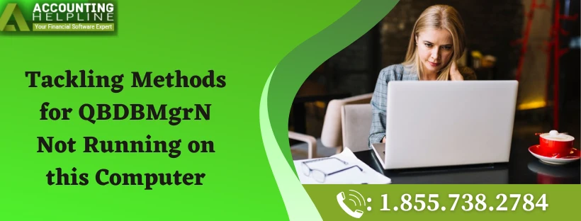 Steps to fix QBDBMgrN Not Running On This Computer Error 2022