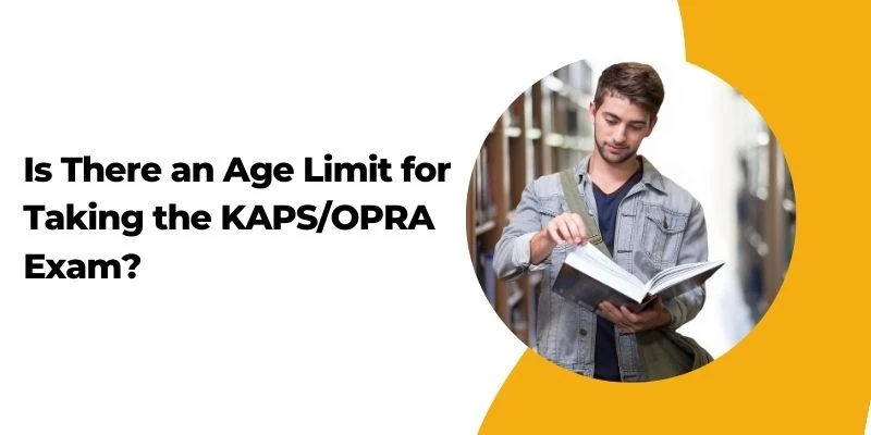 Is There an Age Limit for Taking the KAPS/OPRA Exam?