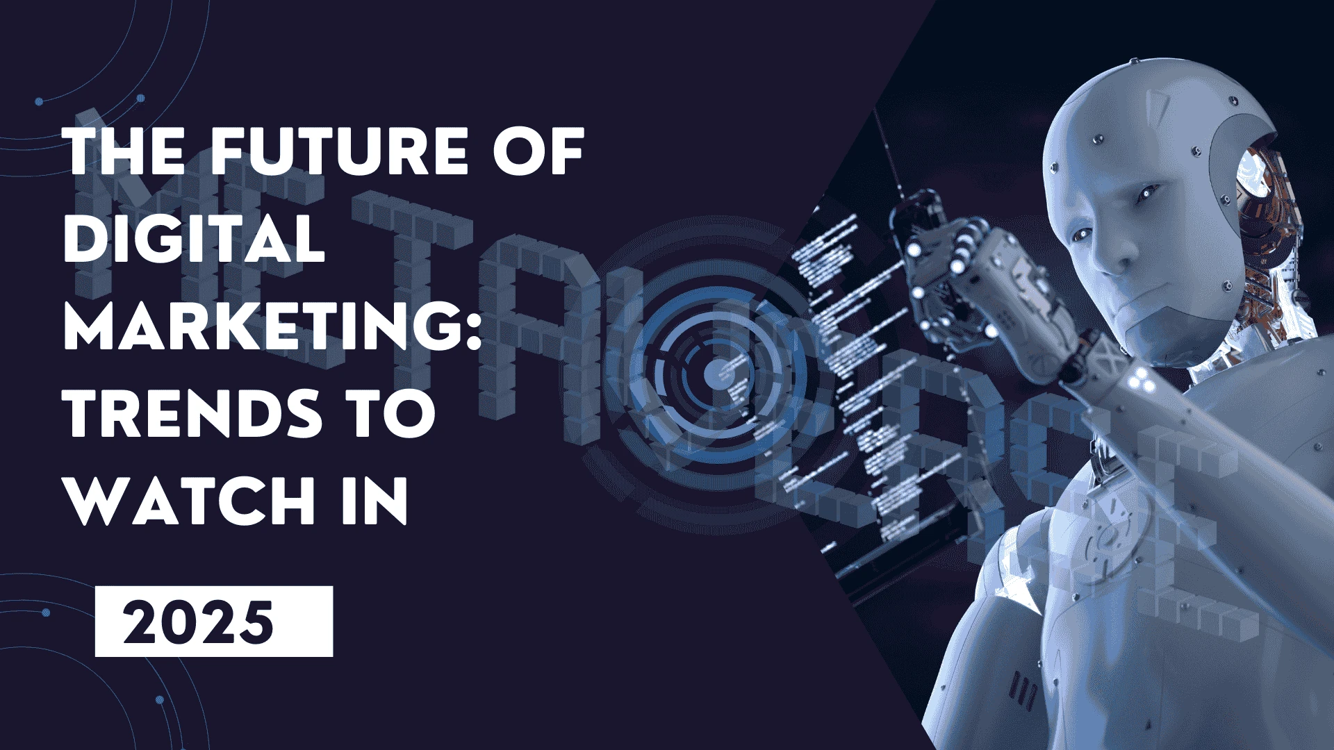 The Future of Digital Marketing: Trends to Watch in 2025