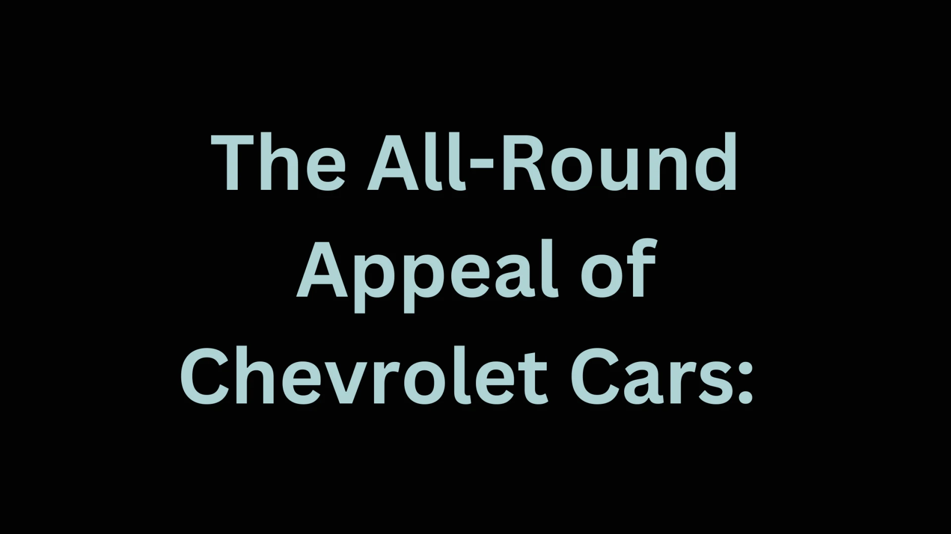 The All-Round Appeal of Chevrolet Cars: Performance, Style, and Value