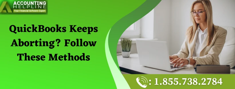 Simple Method To Resolve QuickBooks Keeps Aborting Issue