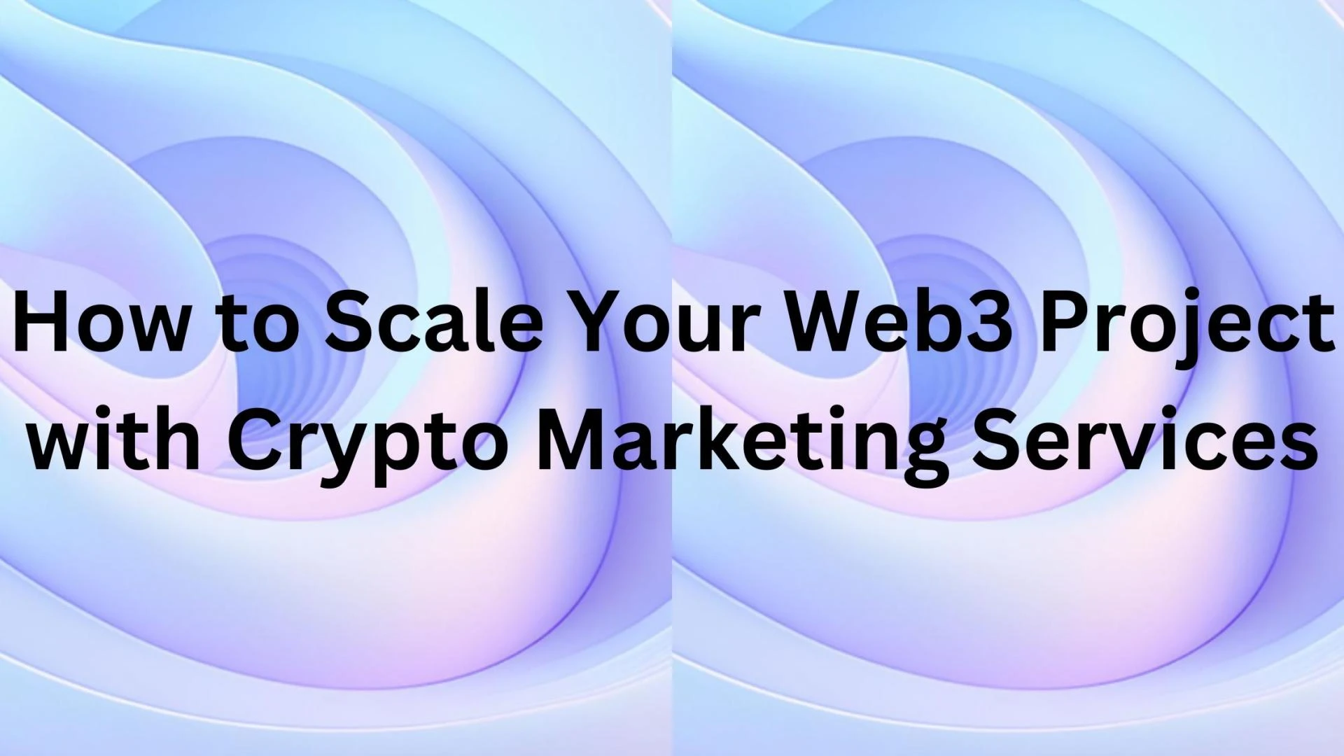 How to Scale Your Web3 Project with Crypto Marketing Services