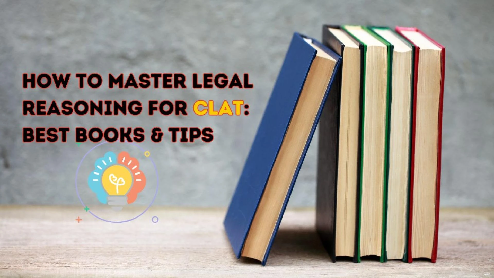 How to Master Legal Reasoning for CLAT: Best Books & Tips