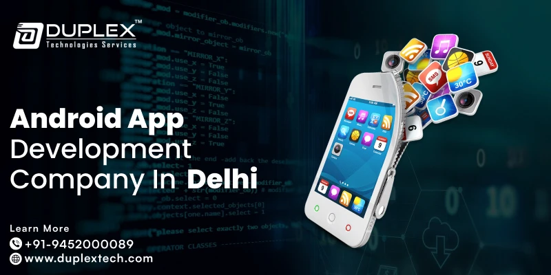 Professional Android App Development Company Delhi – End-to-End Solutions