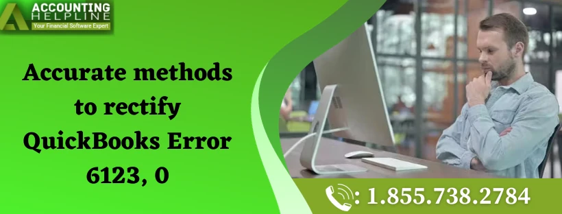 A Must Follow Guide To Resolve QuickBooks Error 6123, 0 Quickly
