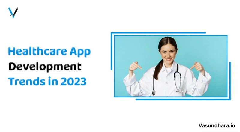 Top 10 Healthcare App Development Trends in 2023