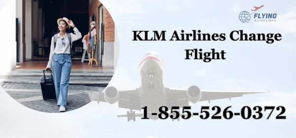 KLM Flight Change Policy: Tips for Travelers