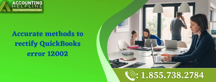 Here Are Easy Methods To Fix QuickBooks Error 12002