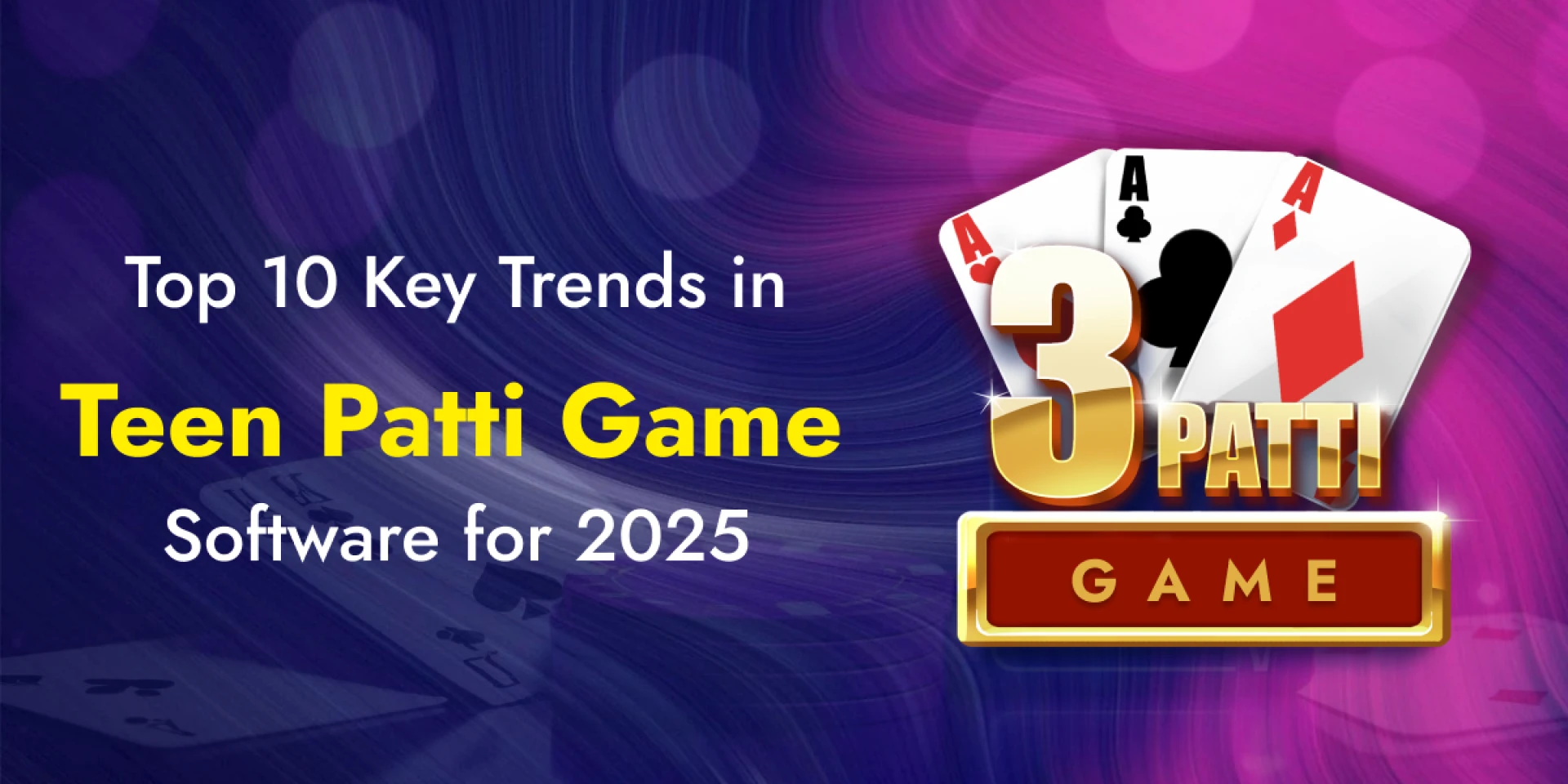 Top 10 Key Trends in Teen Patti Game Software for 2025