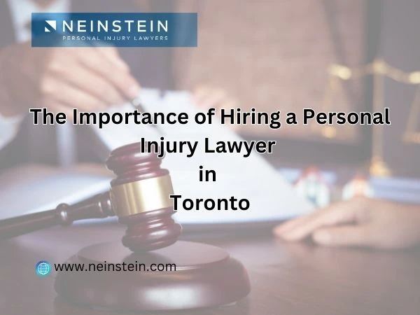 The Importance of Hiring a Personal Injury Lawyer in Toronto