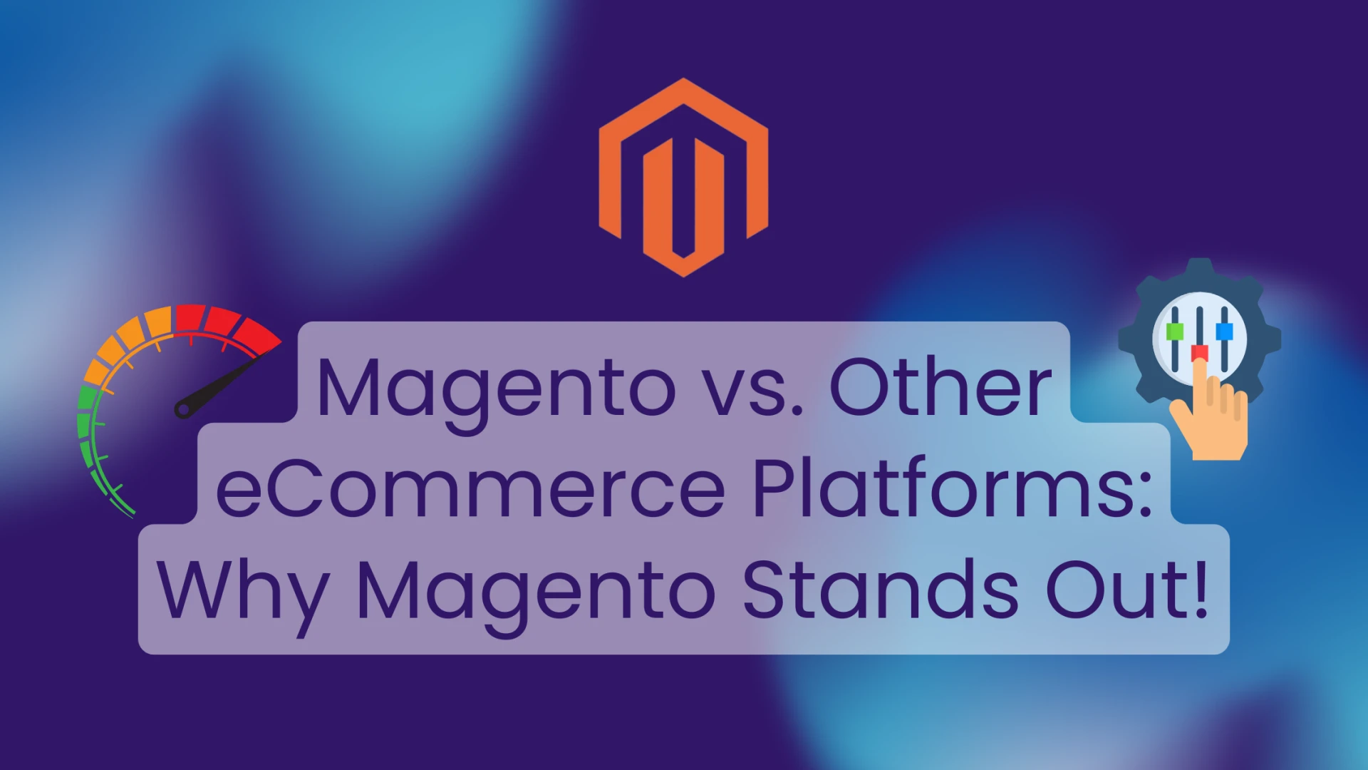 Magento vs. Other eCommerce Platforms: Why Magento Stands Out!