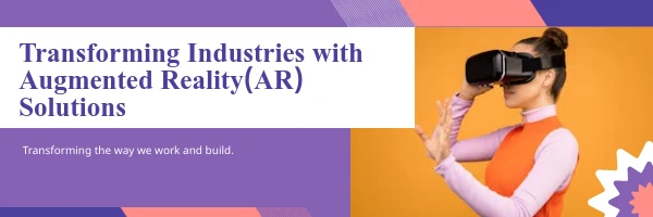 Transforming Industries with Augmented Reality(AR) Solutions