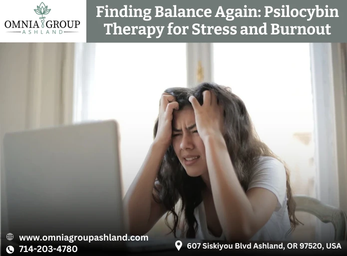 Finding Balance Again: Psilocybin Therapy for Stress and Burnout