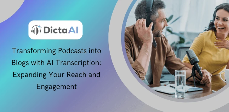 Transforming Podcasts into Blogs with AI Transcription: Expanding Your Reach and Engagement