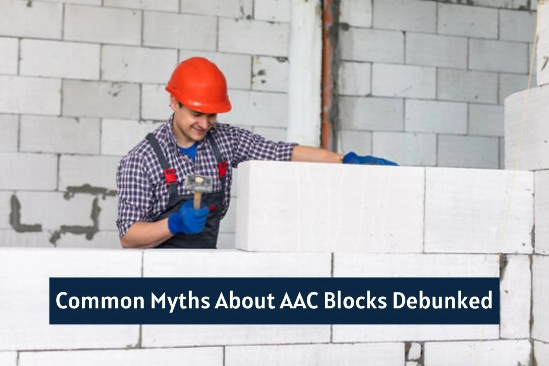 Common Myths About AAC Blocks Debunked