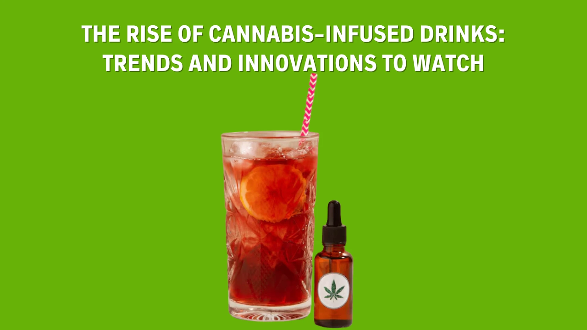 The Rise of Cannabis-Infused Drinks: Trends and Innovations to Watch