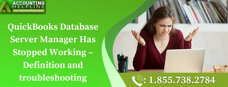 A quick fix guide for QuickBooks Database Server Manager Has Stopped Working Issue