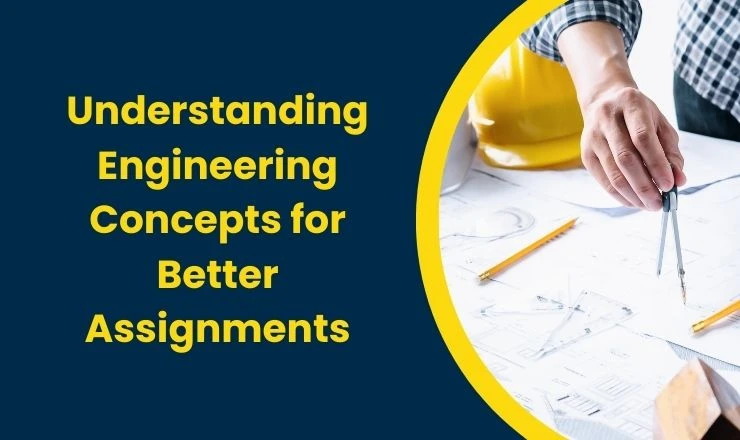 Understanding Engineering Concepts for Better Assignments