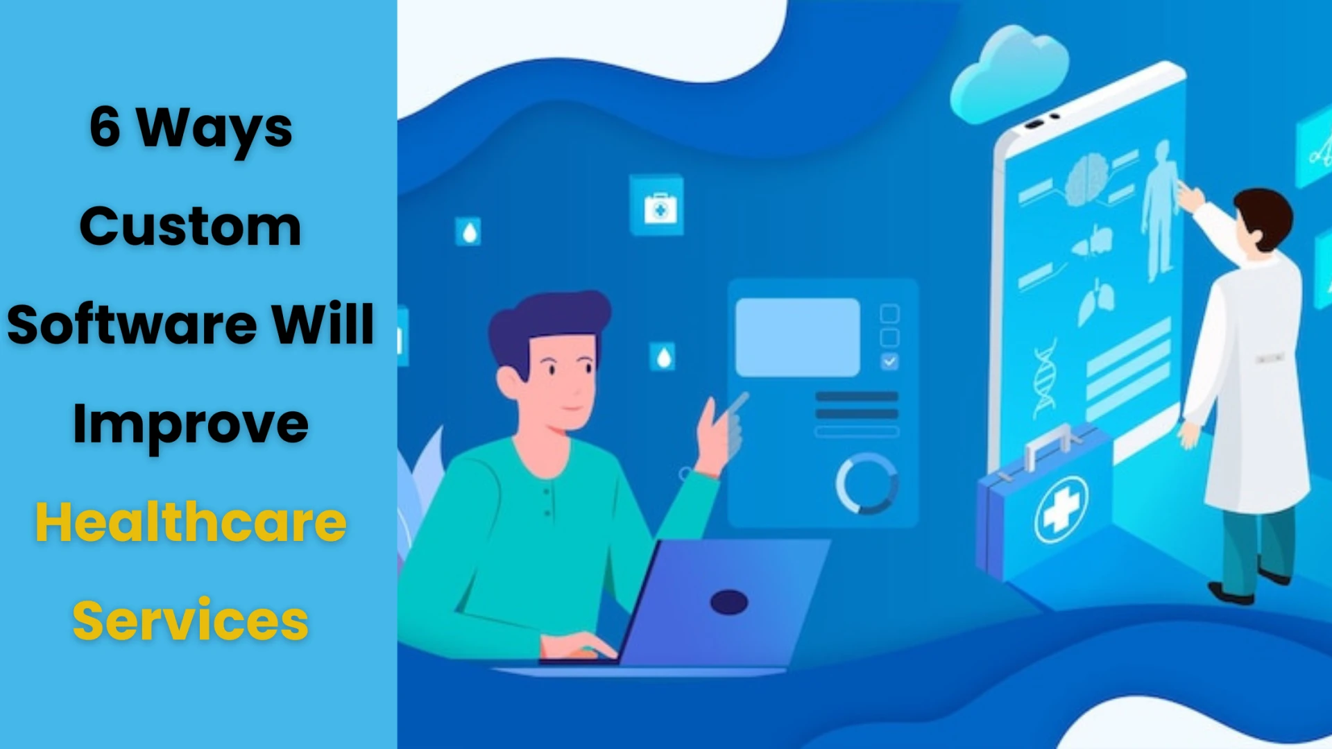 6 Ways Custom Software Will Improve Healthcare Services