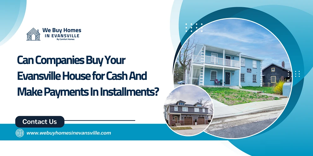 Can Companies Buy Your Evansville House for Cash And Make Payments In Installments?
