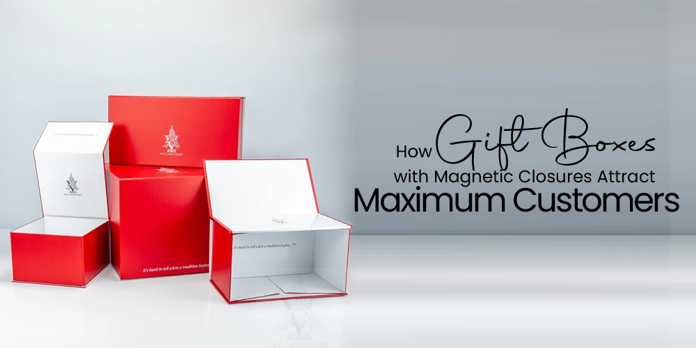 How Gift Boxes with Magnetic Closures Attract Maximum Customers