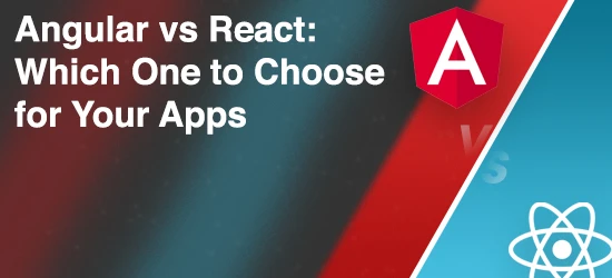 Angular vs React: Which One to Choose for Your Apps