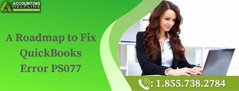 A proper guide to troubleshoot QuickBooks Error PS077