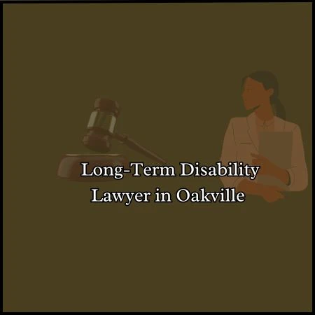 How a Long-Term Disability Lawyer in Oakville Can Maximize Your LTD Benefits