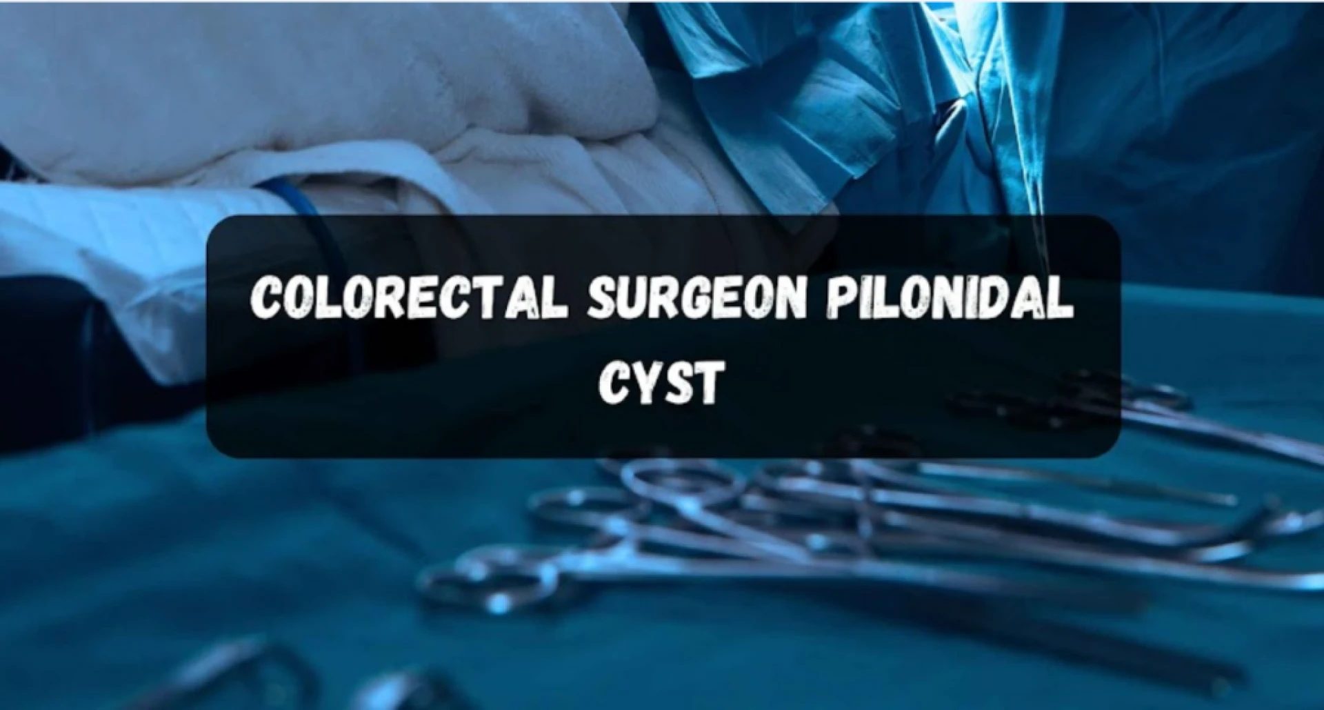 Dealing with Pilonidal Wounds that Open and Close