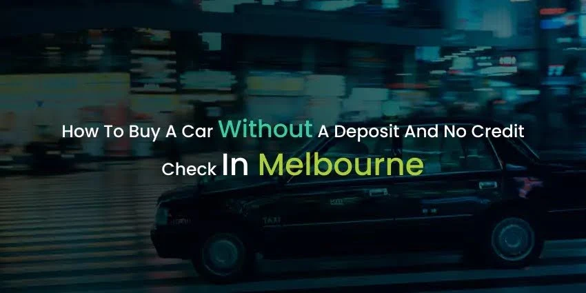 How to Get a Car with No Credit Check and No Deposit in Melbourne